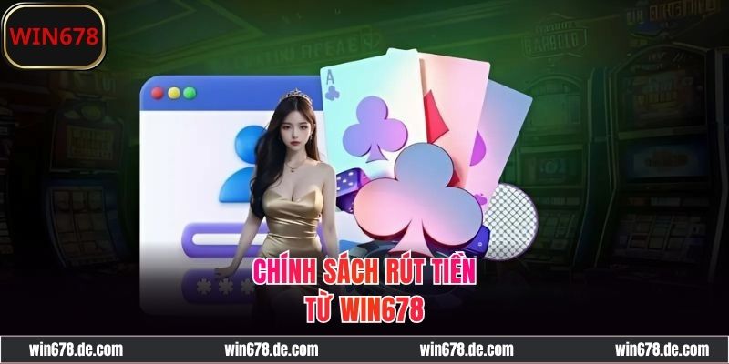 Quy định khi muốn rút tiền WIN678