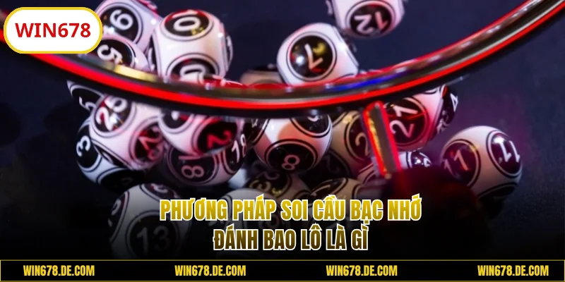 Soi cầu bạc nhớ đánh bao lô là gì