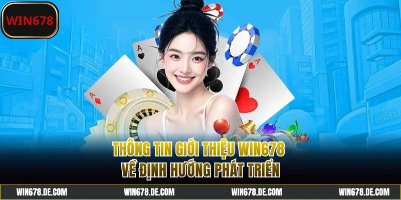 Thông tin giới thiệu WIN678 về định hướng phát triển